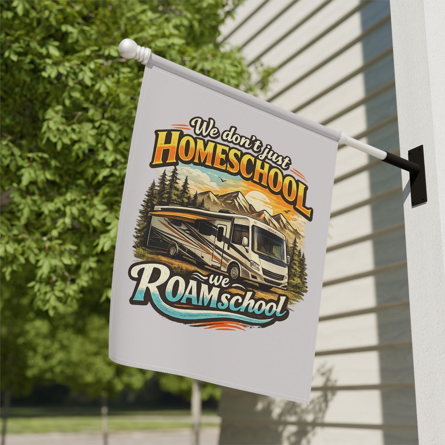 We Don't Just Homeschool We Roamschool Class A RV Camping 2 Sided Garden Flag | House Banner customizable