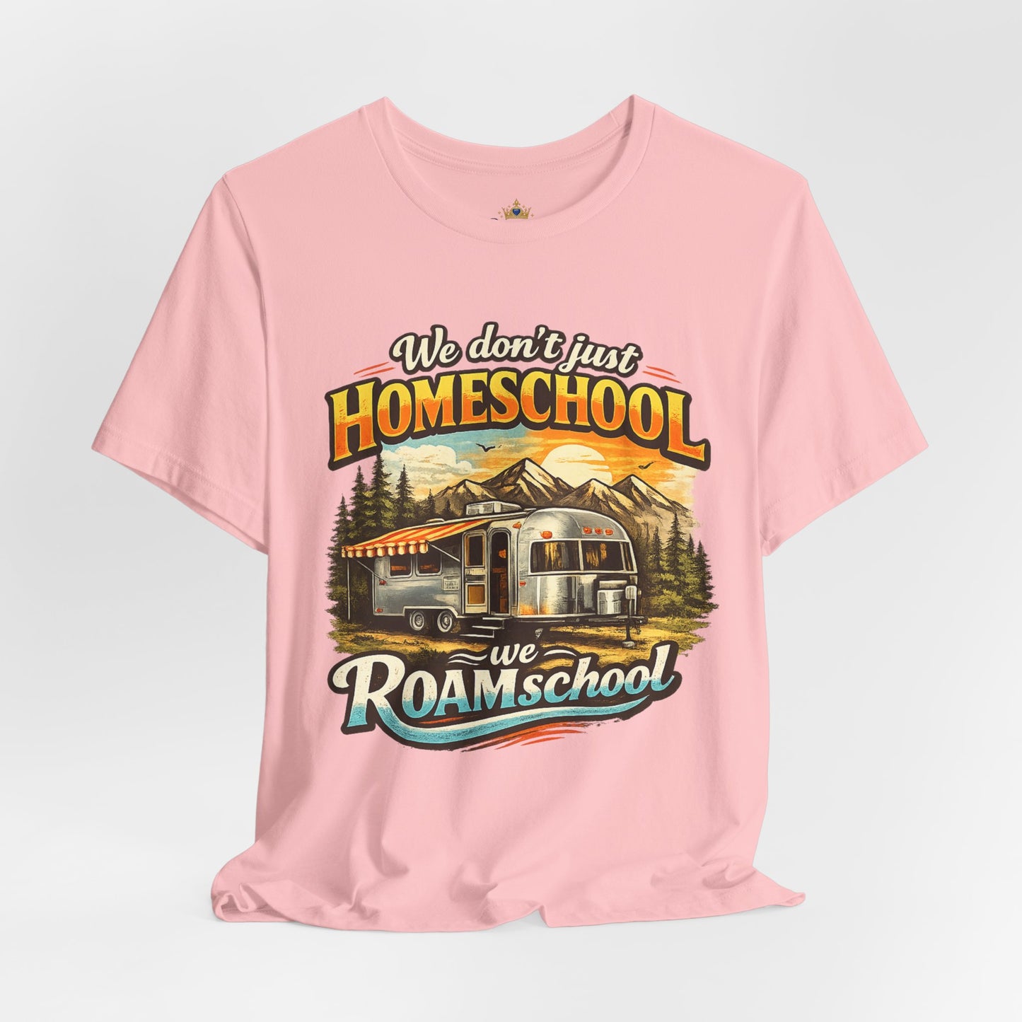 We don't just Homeschool we Roamschool T-Shirt | Airstream RV Camping Homeschool Tee,