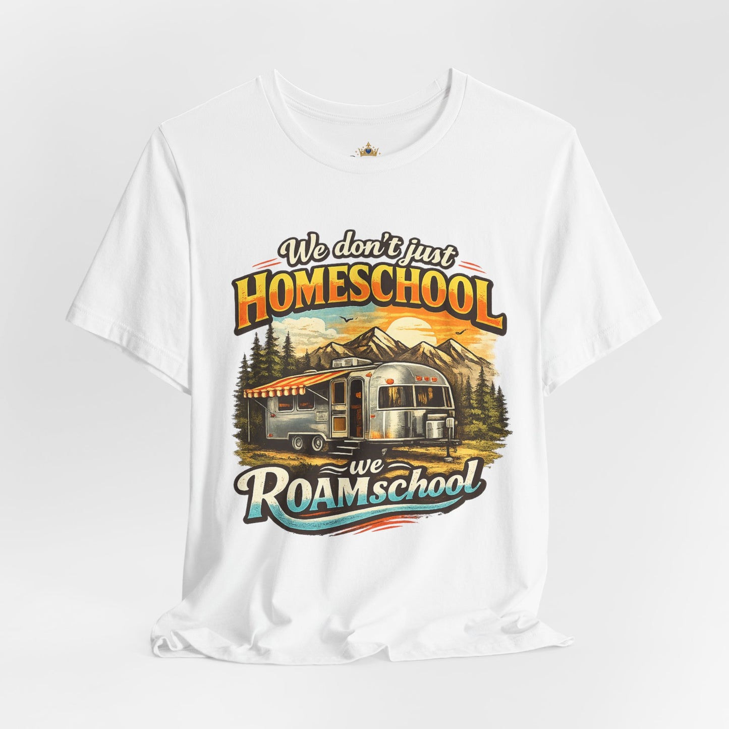 We don't just Homeschool we Roamschool T-Shirt | Airstream RV Camping Homeschool Tee,
