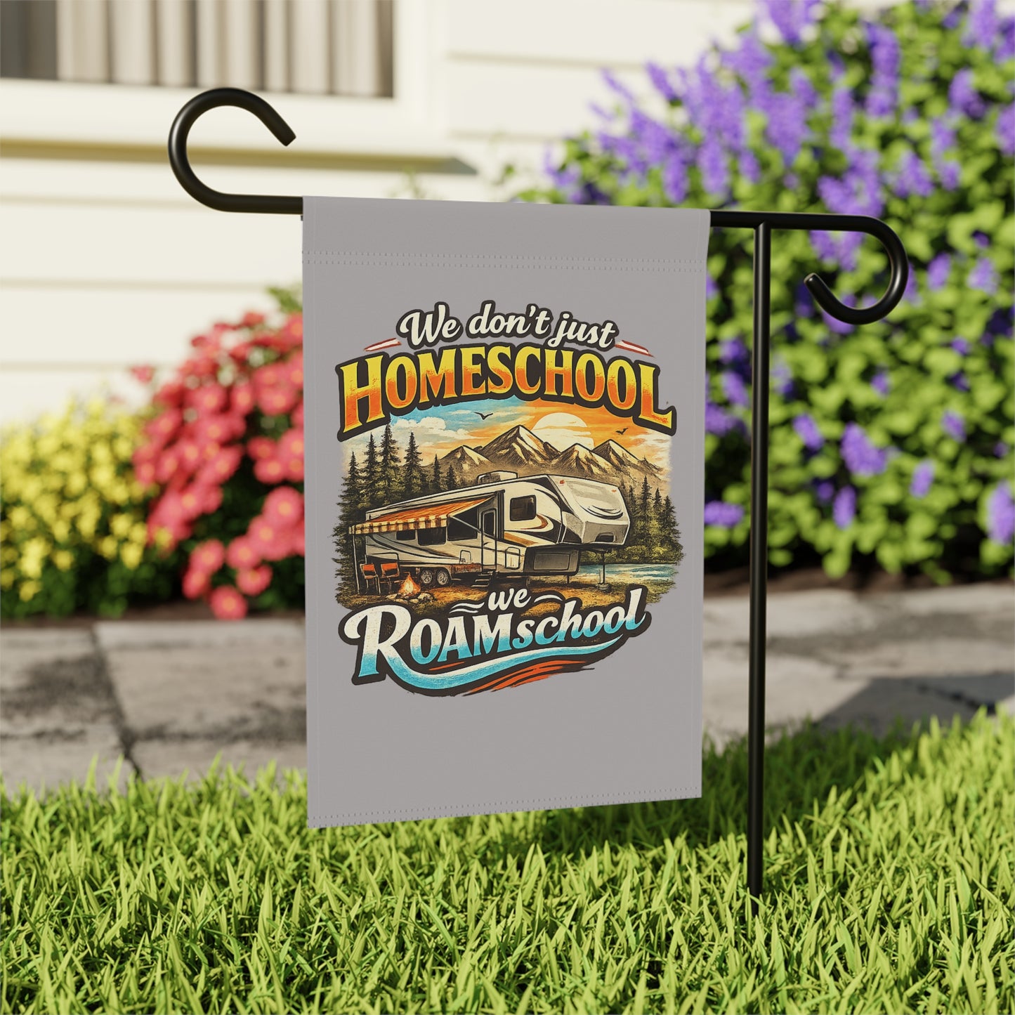 We Don't Just Homeschool We RoamSchool 5th Wheel RV Camping 2 sided Garden Flag | House Banner