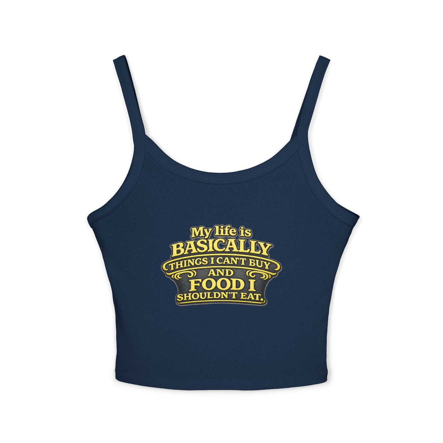 My life is basically things I cant buy and food I shouldnt eat  Tank Top