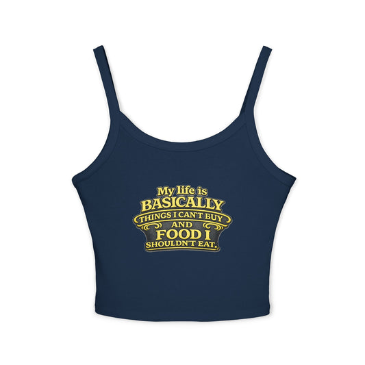 My life is basically things I cant buy and food I shouldnt eat  Tank Top