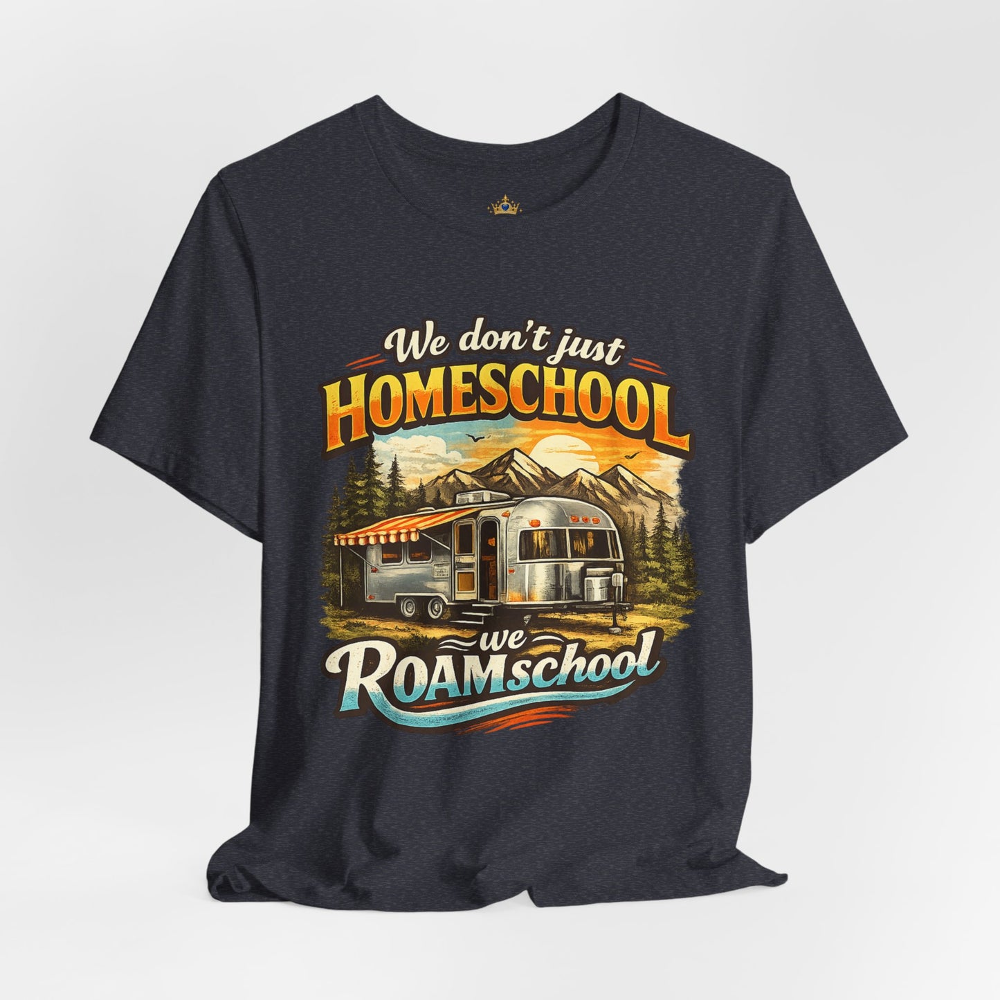 We don't just Homeschool we Roamschool T-Shirt | Airstream RV Camping Homeschool Tee,