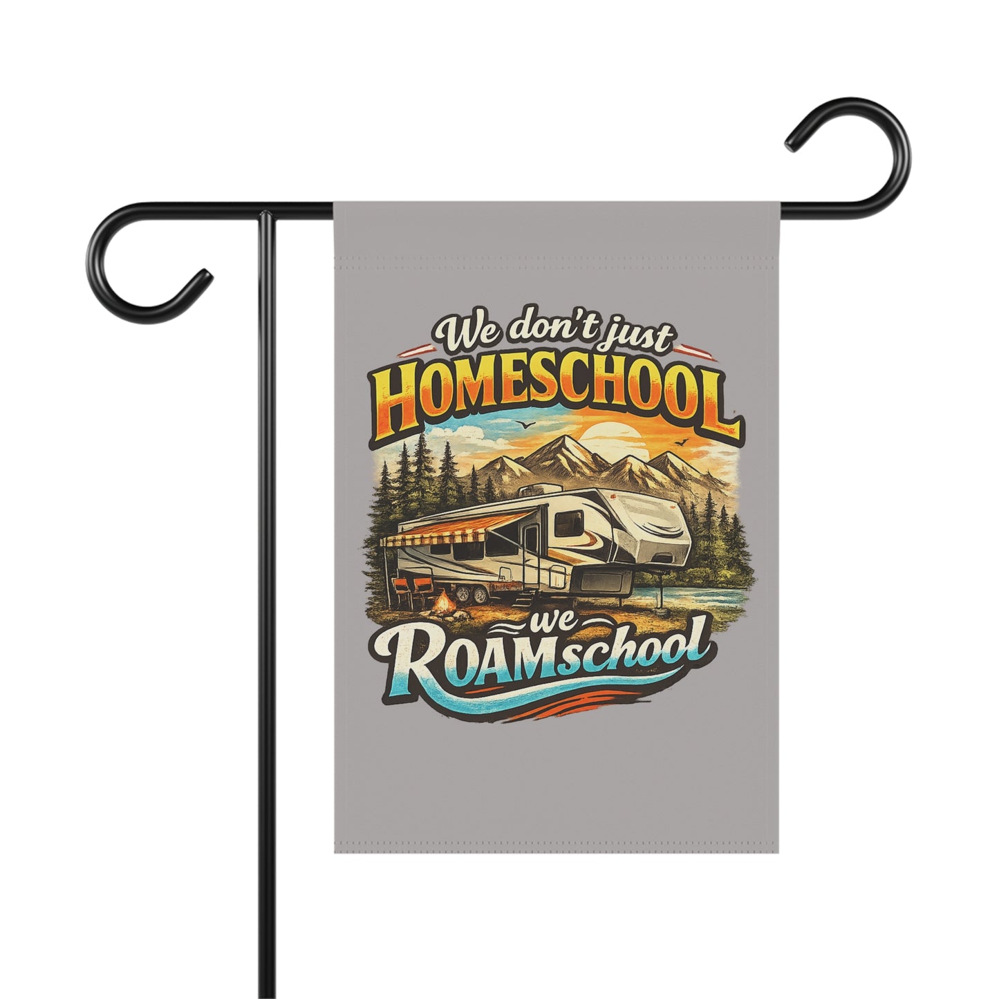 We Don't Just Homeschool We RoamSchool 5th Wheel RV Camping 2 sided Garden Flag | House Banner
