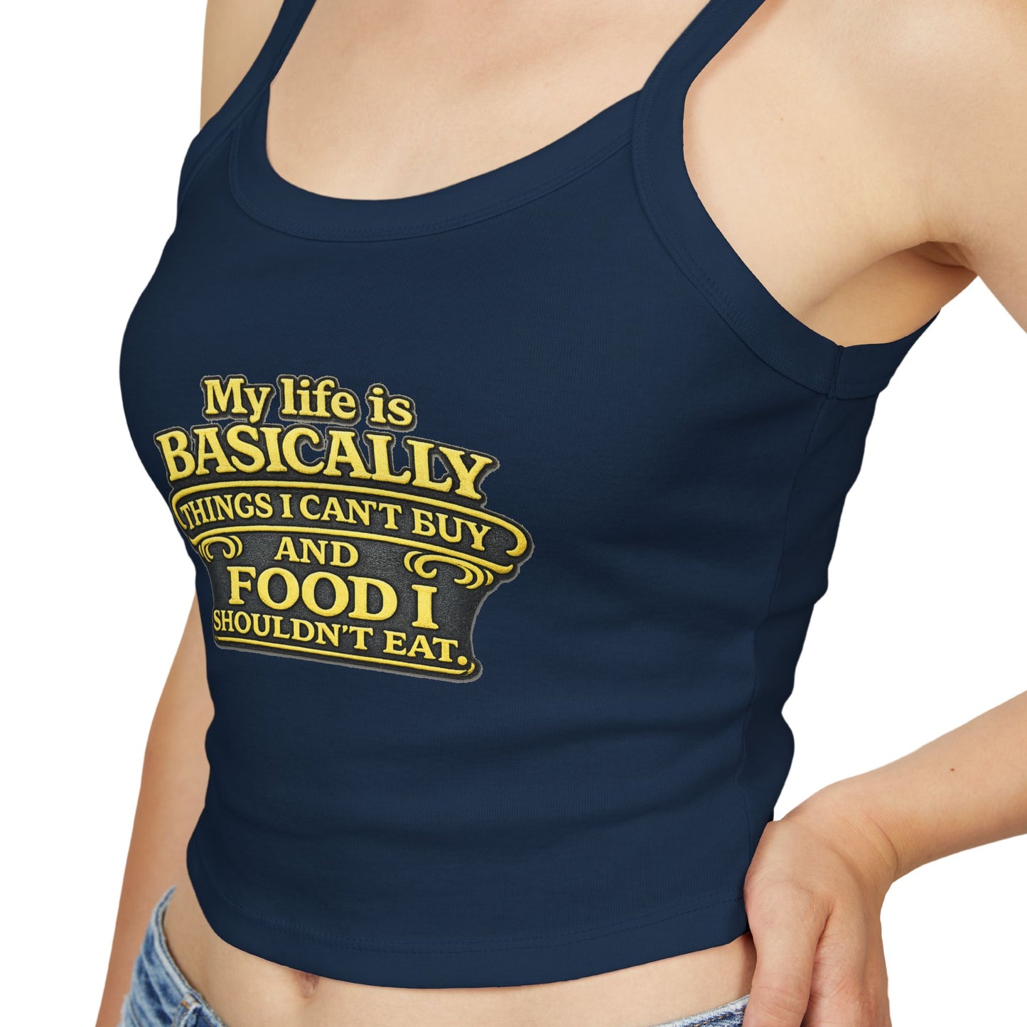 My life is basically things I cant buy and food I shouldnt eat  Tank Top