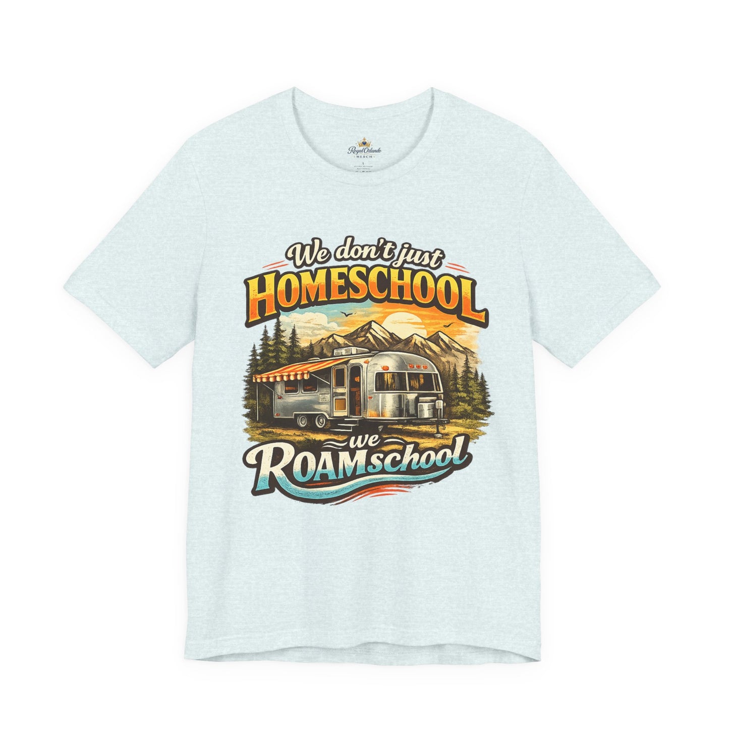 We don't just Homeschool we Roamschool T-Shirt | Airstream RV Camping Homeschool Tee,
