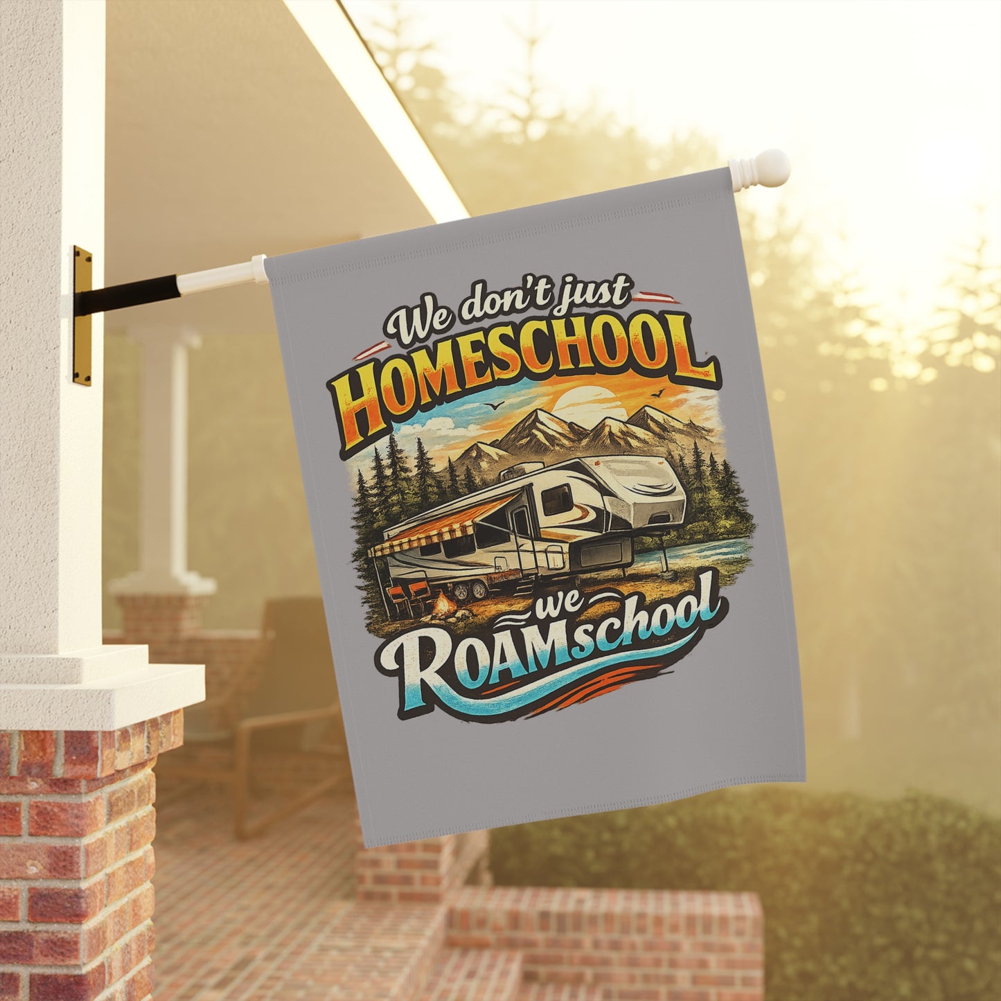 We Don't Just Homeschool We RoamSchool 5th Wheel RV Camping 2 sided Garden Flag | House Banner