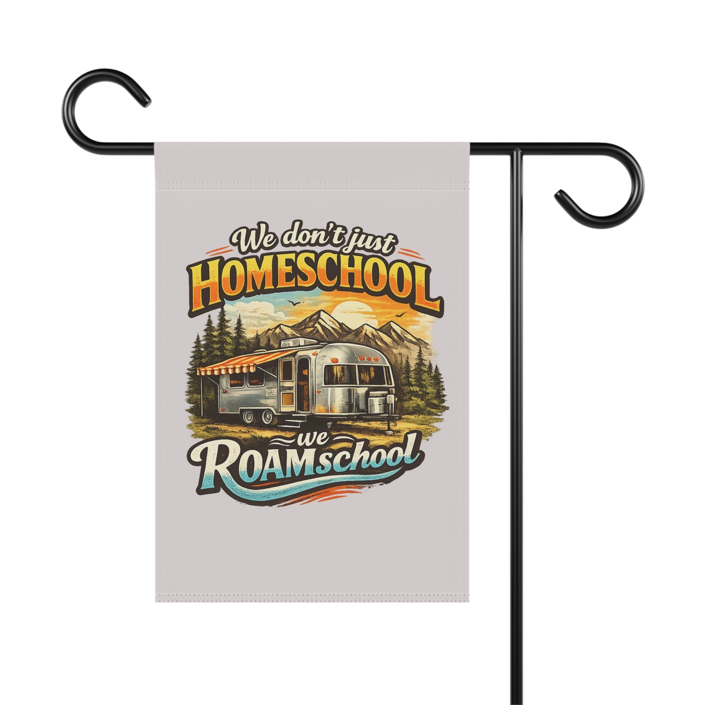 We Don't Just Homeschool We ROAMschool Garden & House Banner | Airstream RV Camping 2 sided