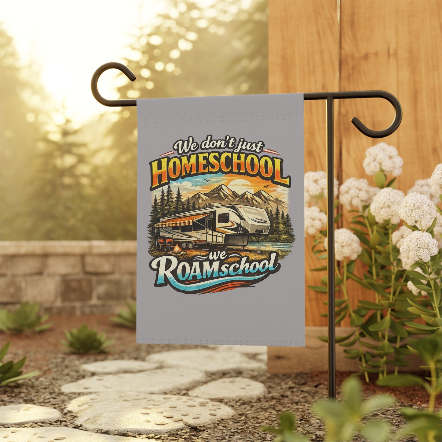 We Don't Just Homeschool We RoamSchool 5th Wheel RV Camping 2 sided Garden Flag | House Banner