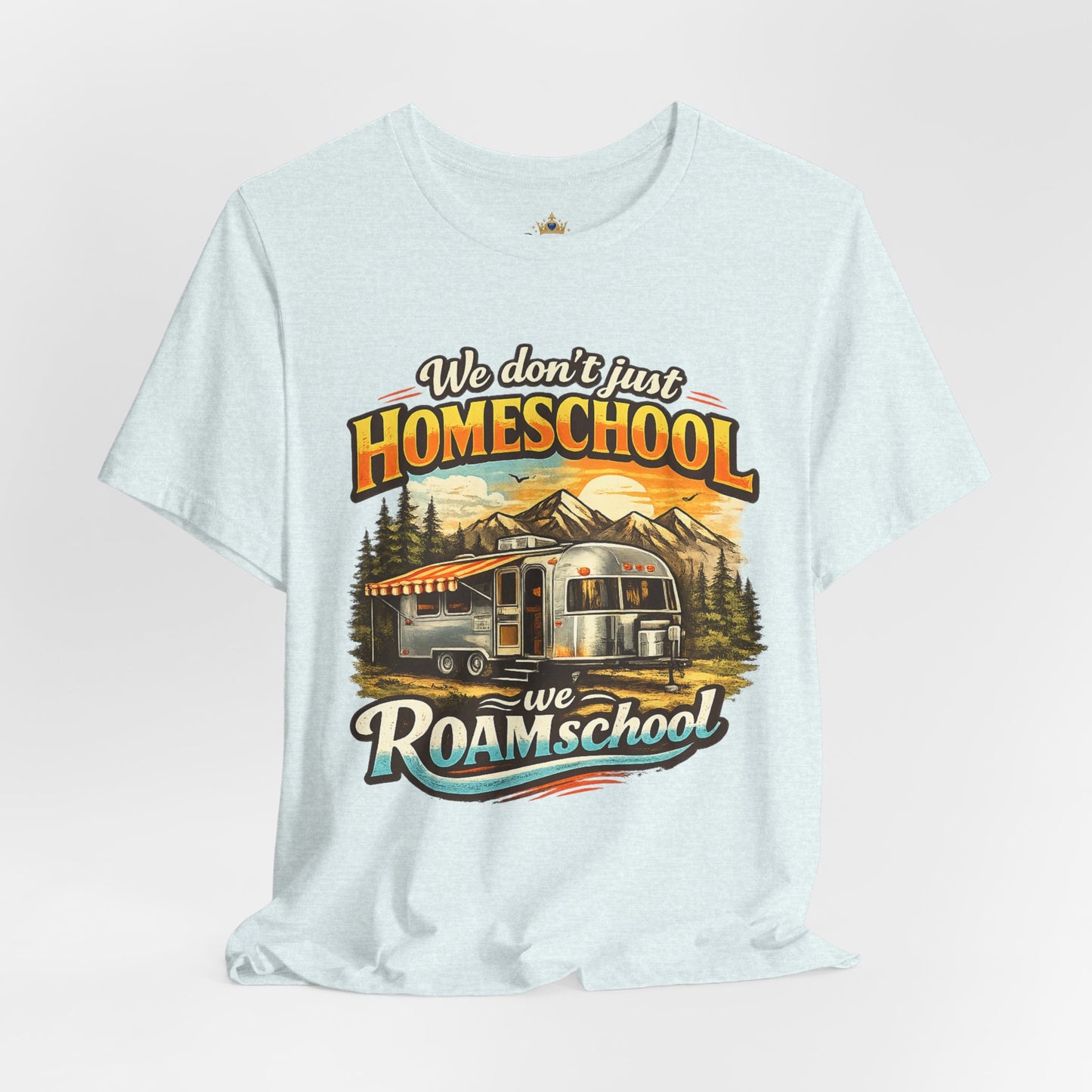 We don't just Homeschool we Roamschool T-Shirt | Airstream RV Camping Homeschool Tee,