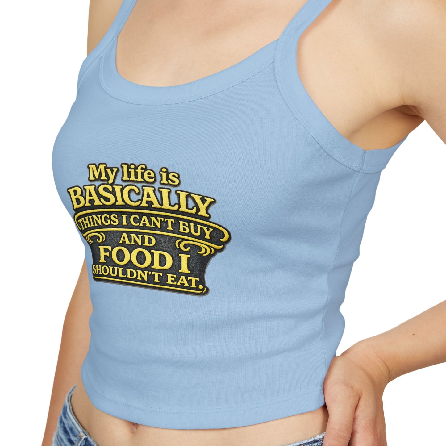 My life is basically things I cant buy and food I shouldnt eat  Tank Top