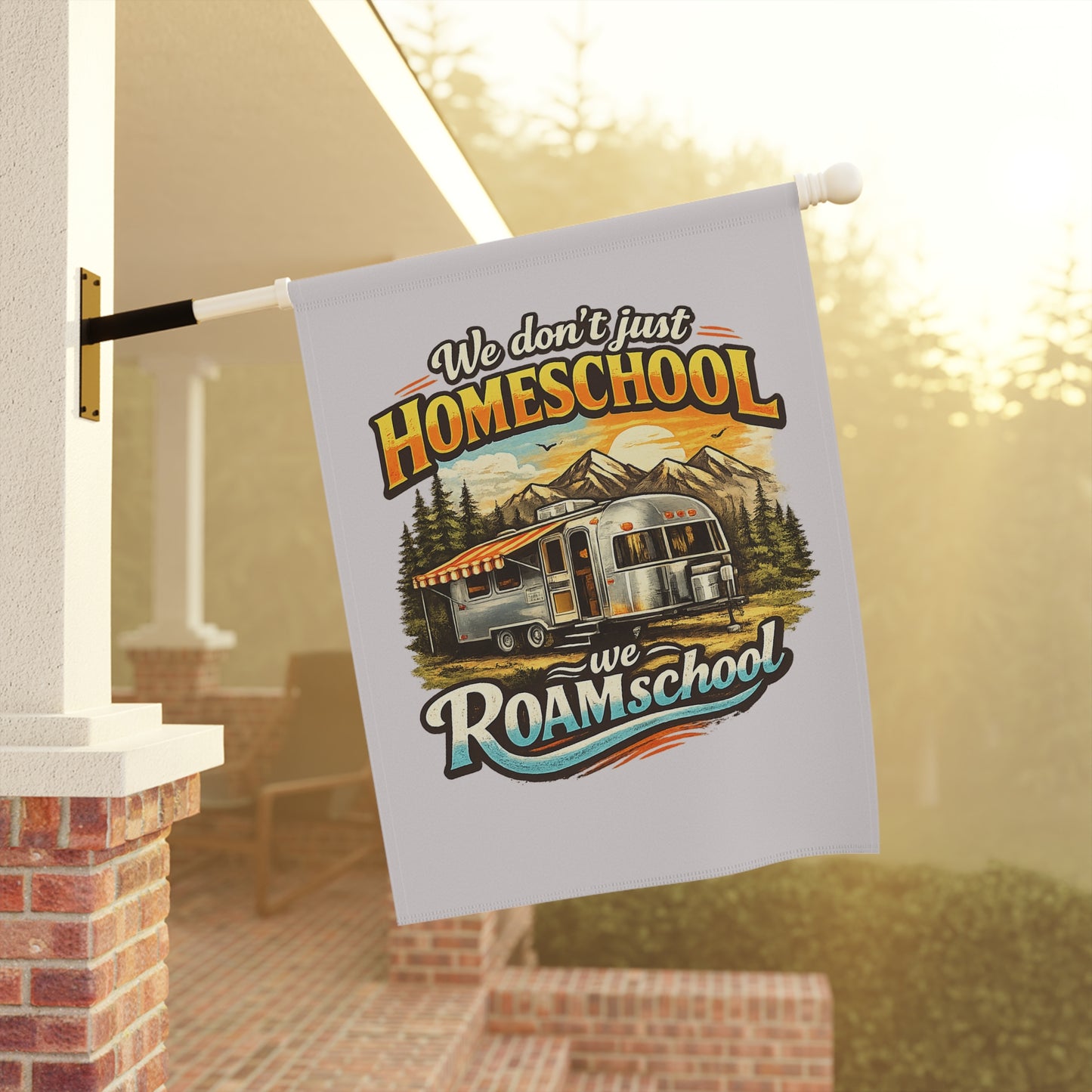 We Don't Just Homeschool We ROAMschool Garden & House Banner | Airstream RV Camping 2 sided