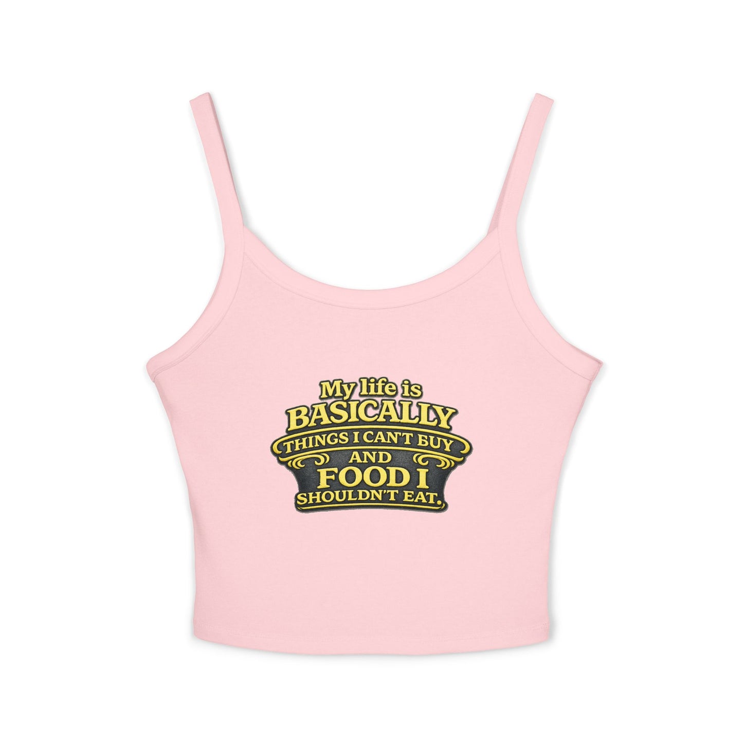 My life is basically things I cant buy and food I shouldnt eat  Tank Top