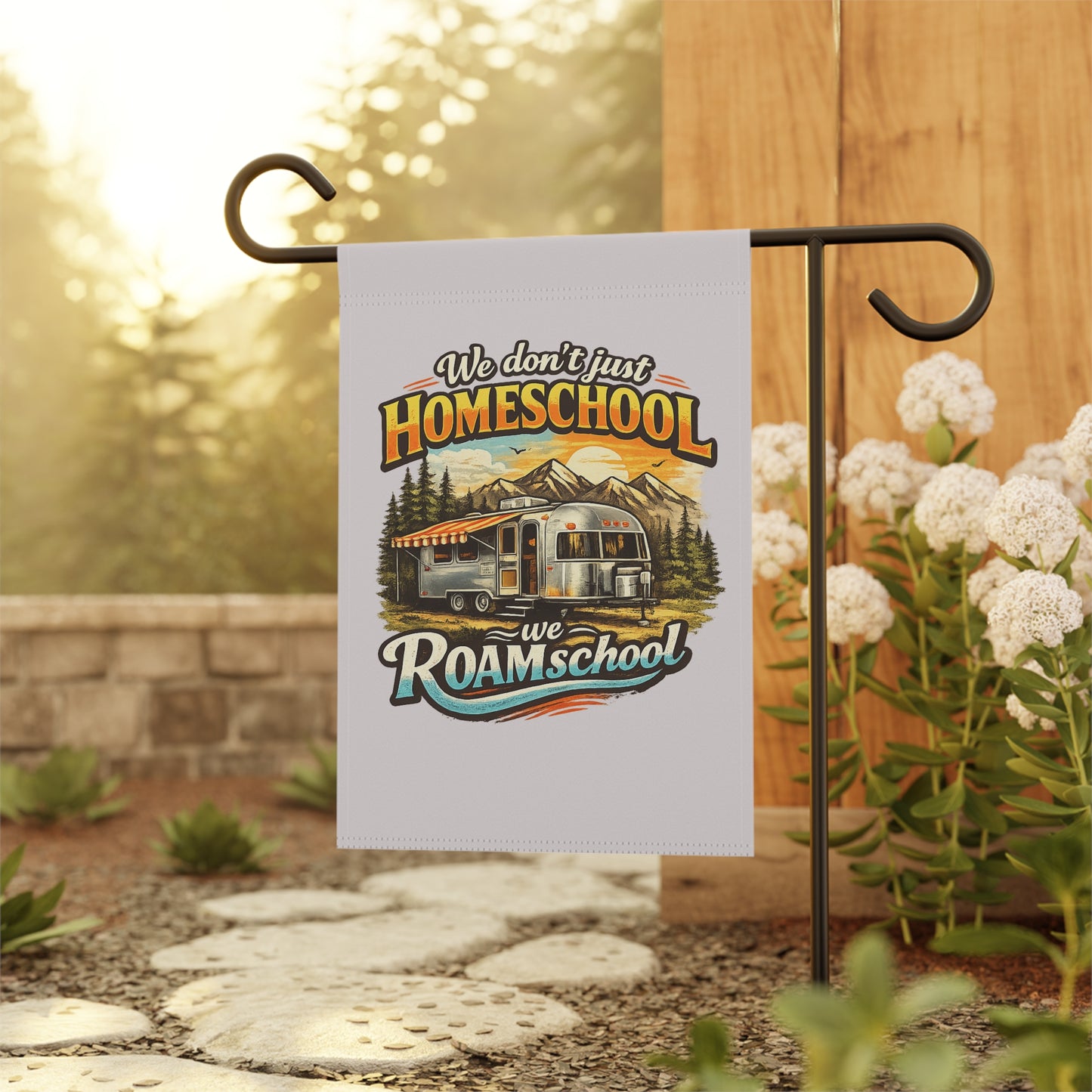 We Don't Just Homeschool We ROAMschool Garden & House Banner | Airstream RV Camping 2 sided