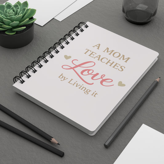 A Mom Teaches Love spiral bound journal | Floral cover notebook