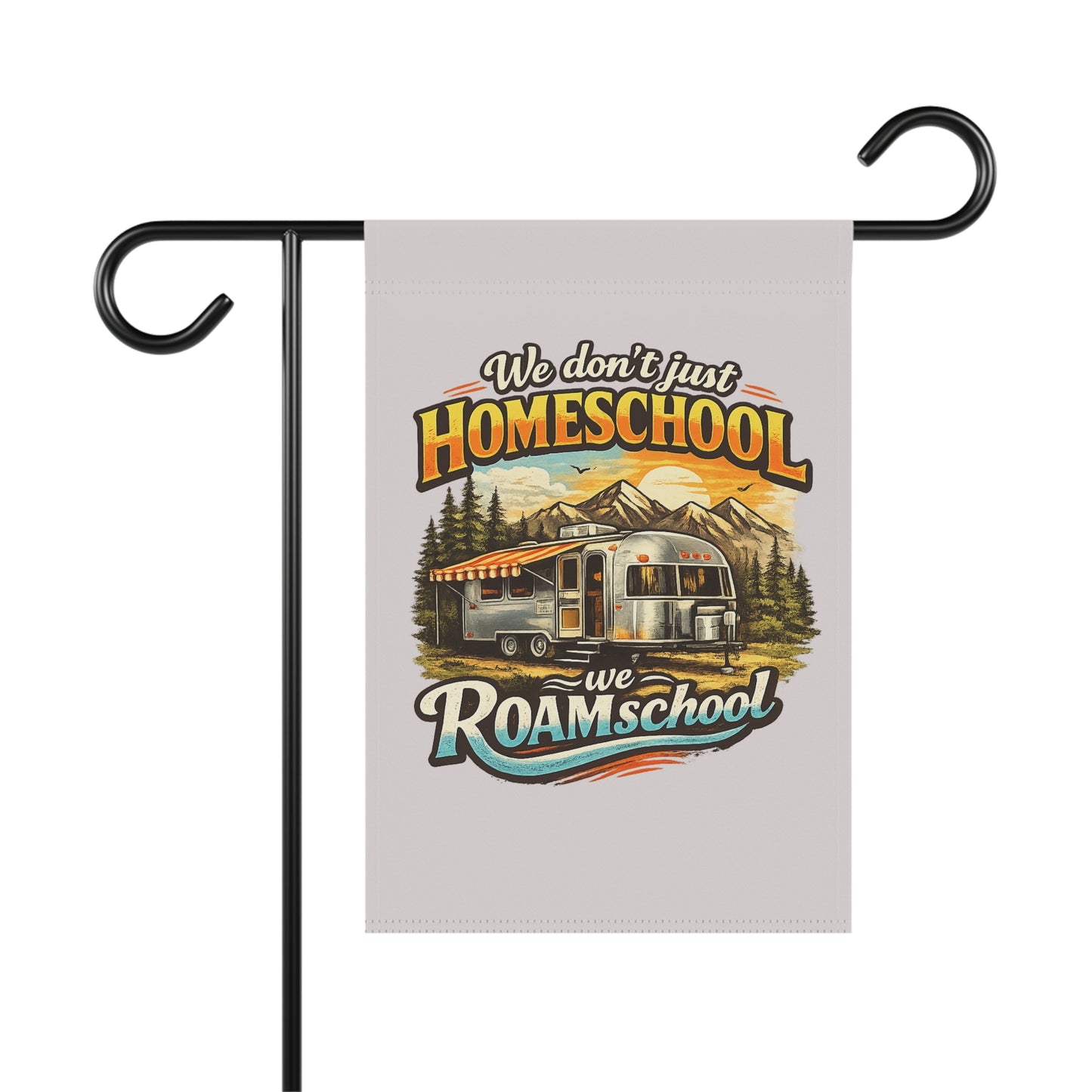 We Don't Just Homeschool We ROAMschool Garden & House Banner | Airstream RV Camping 2 sided