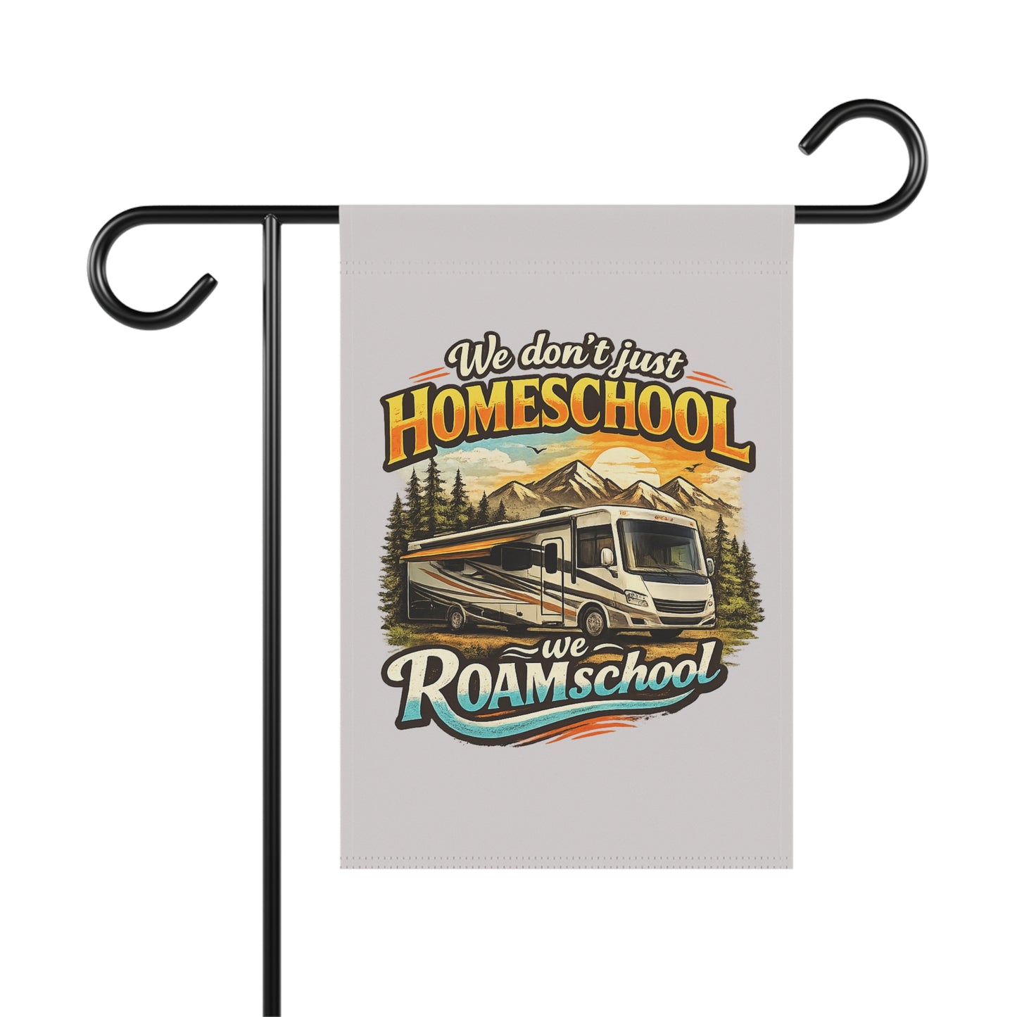 We Don't Just Homeschool We Roamschool Class A RV Camping 2 Sided Garden Flag | House Banner customizable