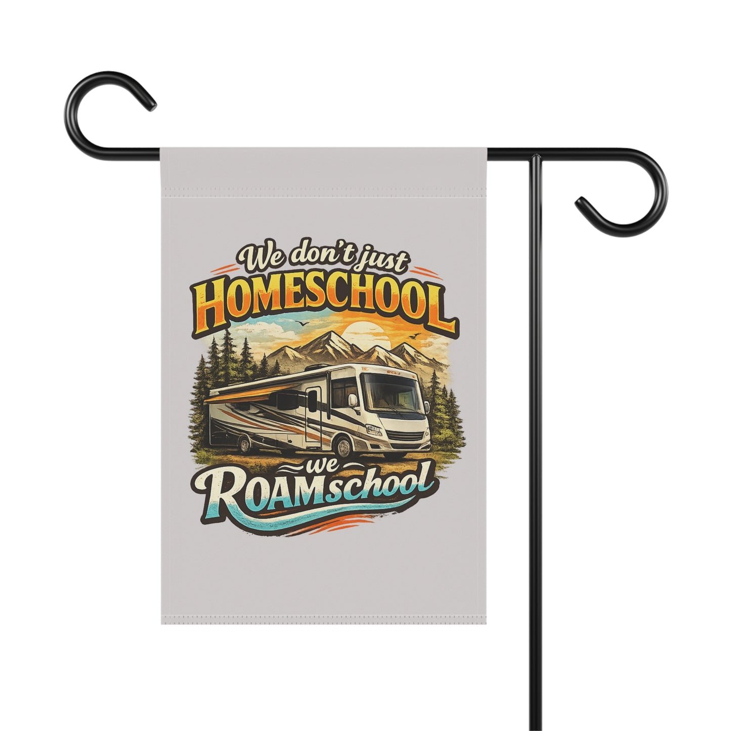 We Don't Just Homeschool We Roamschool Class A RV Camping 2 Sided Garden Flag | House Banner customizable