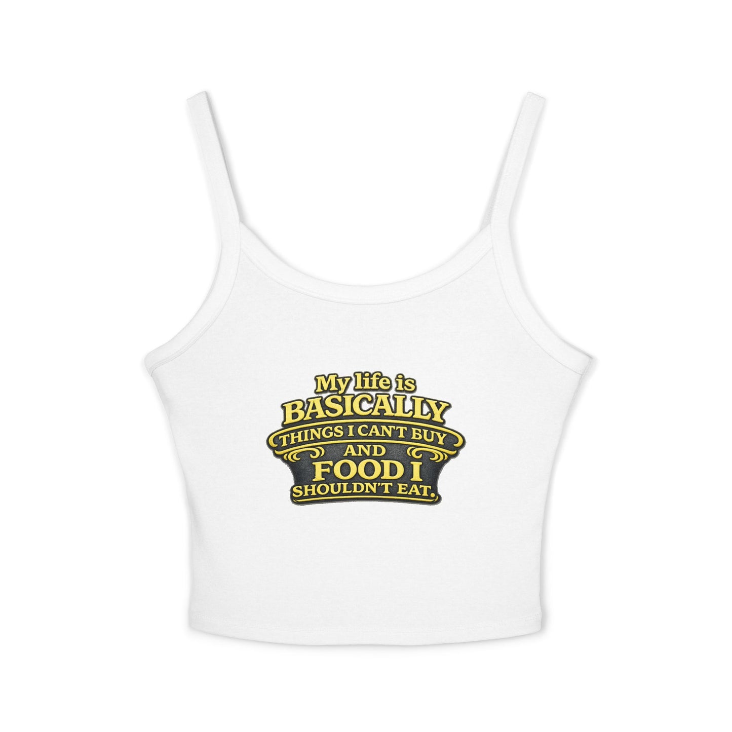 My life is basically things I cant buy and food I shouldnt eat  Tank Top