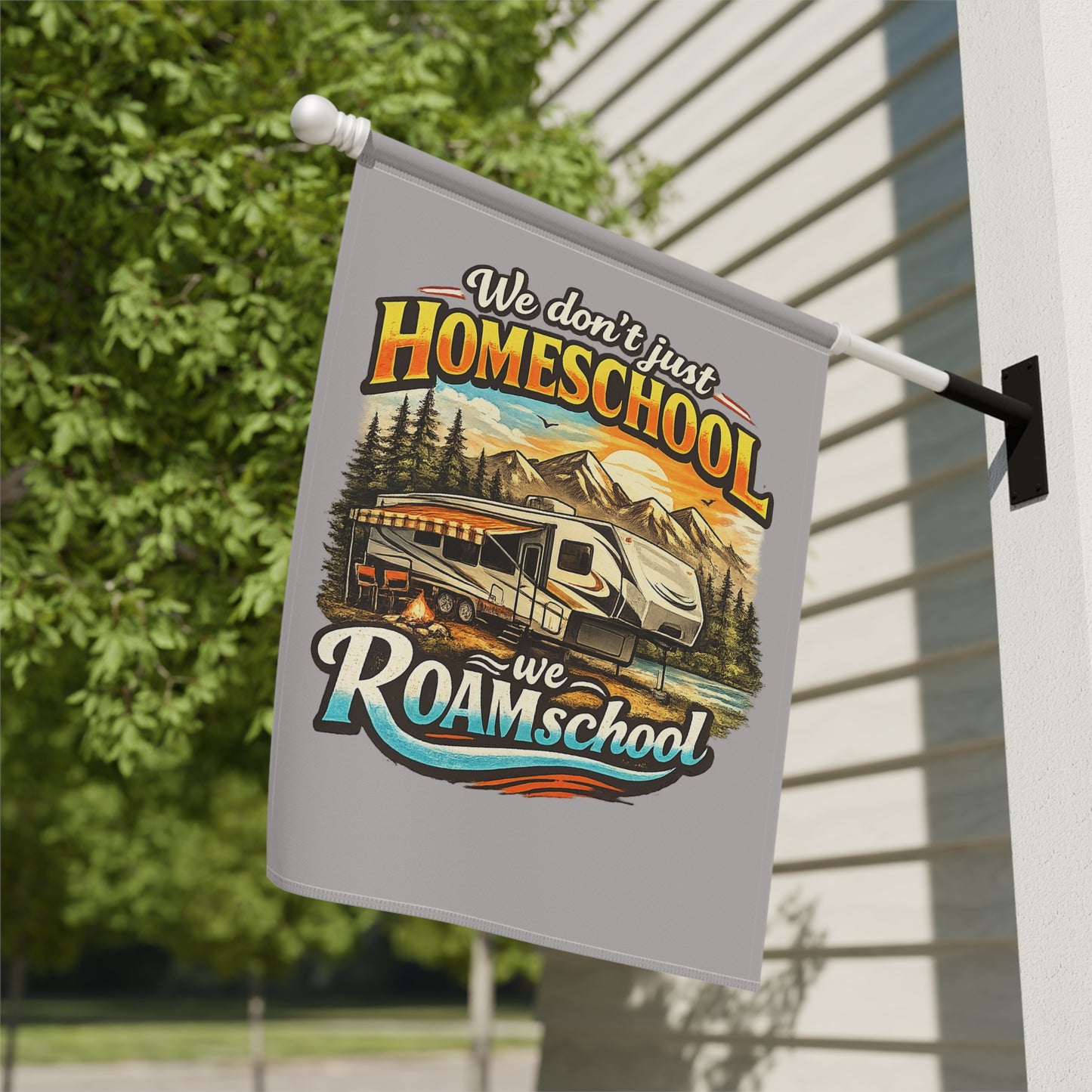 We Don't Just Homeschool We RoamSchool 5th Wheel RV Camping 2 sided Garden Flag | House Banner