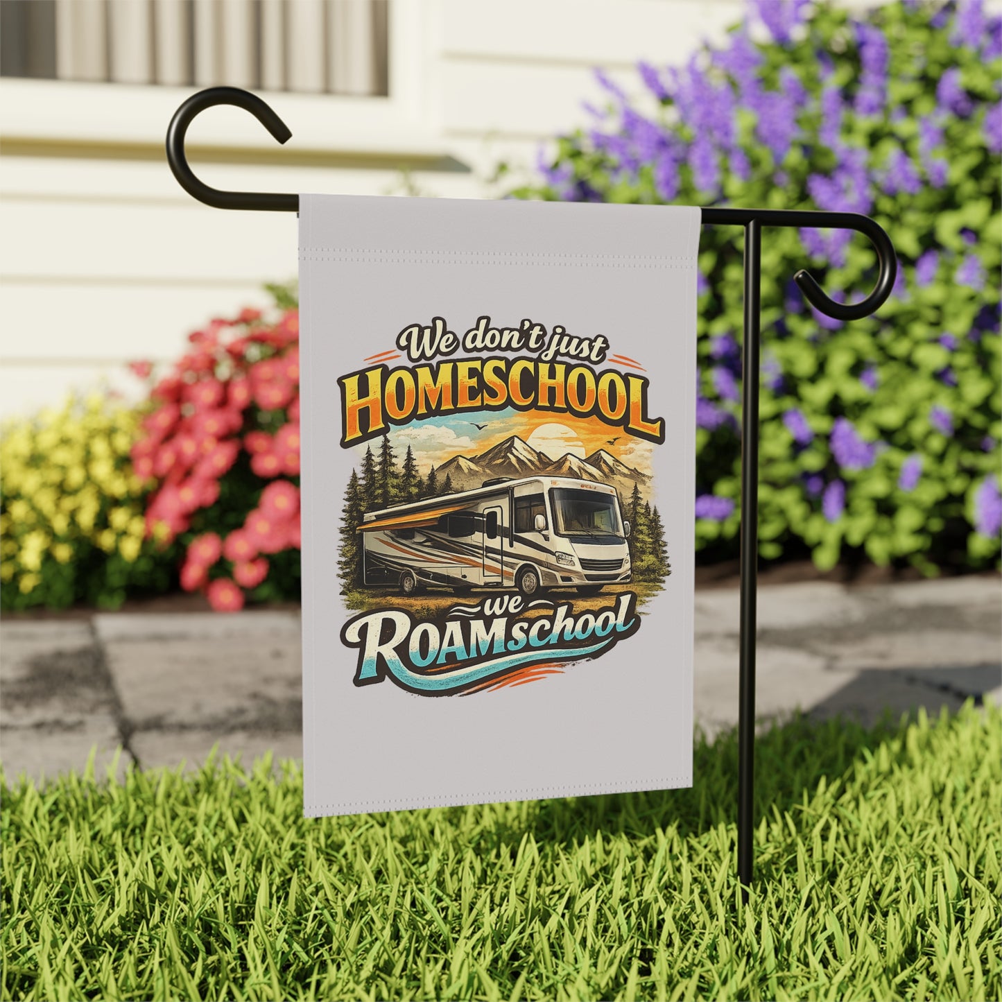 We Don't Just Homeschool We Roamschool Class A RV Camping 2 Sided Garden Flag | House Banner customizable