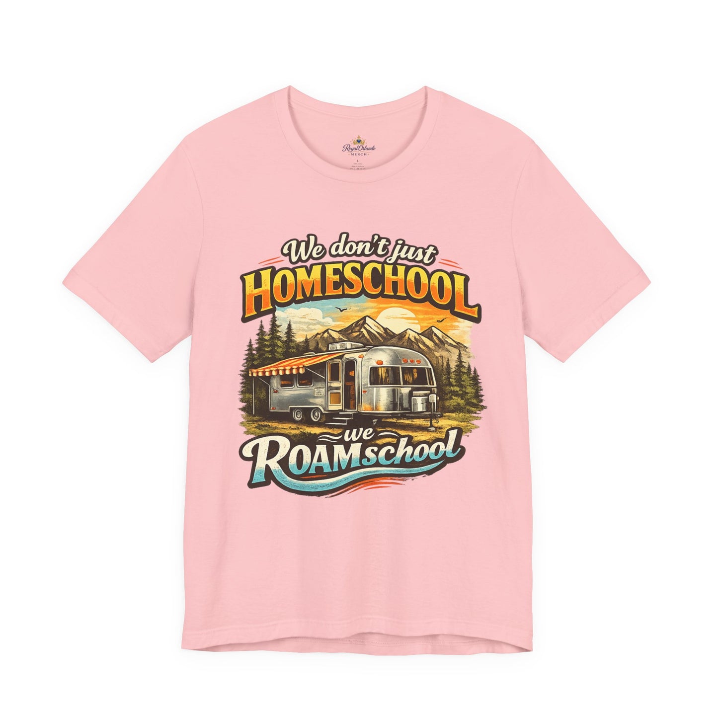 We don't just Homeschool we Roamschool T-Shirt | Airstream RV Camping Homeschool Tee,