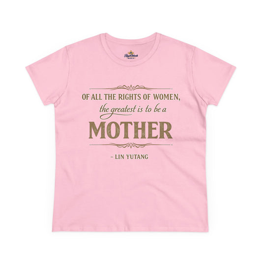 Of All the Rights of Women The Greatest Is to Be a Mother t-shirt | Mother's Day Quote Tee, women's fit shirt