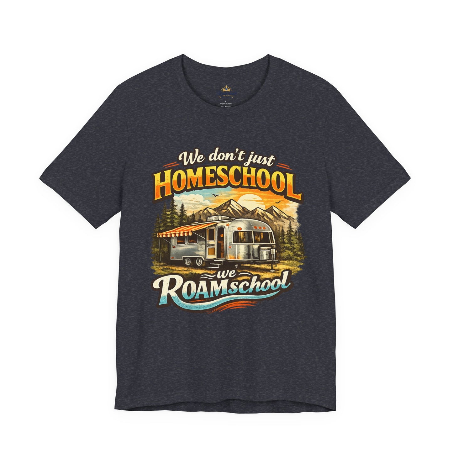 We don't just Homeschool we Roamschool T-Shirt | Airstream RV Camping Homeschool Tee,