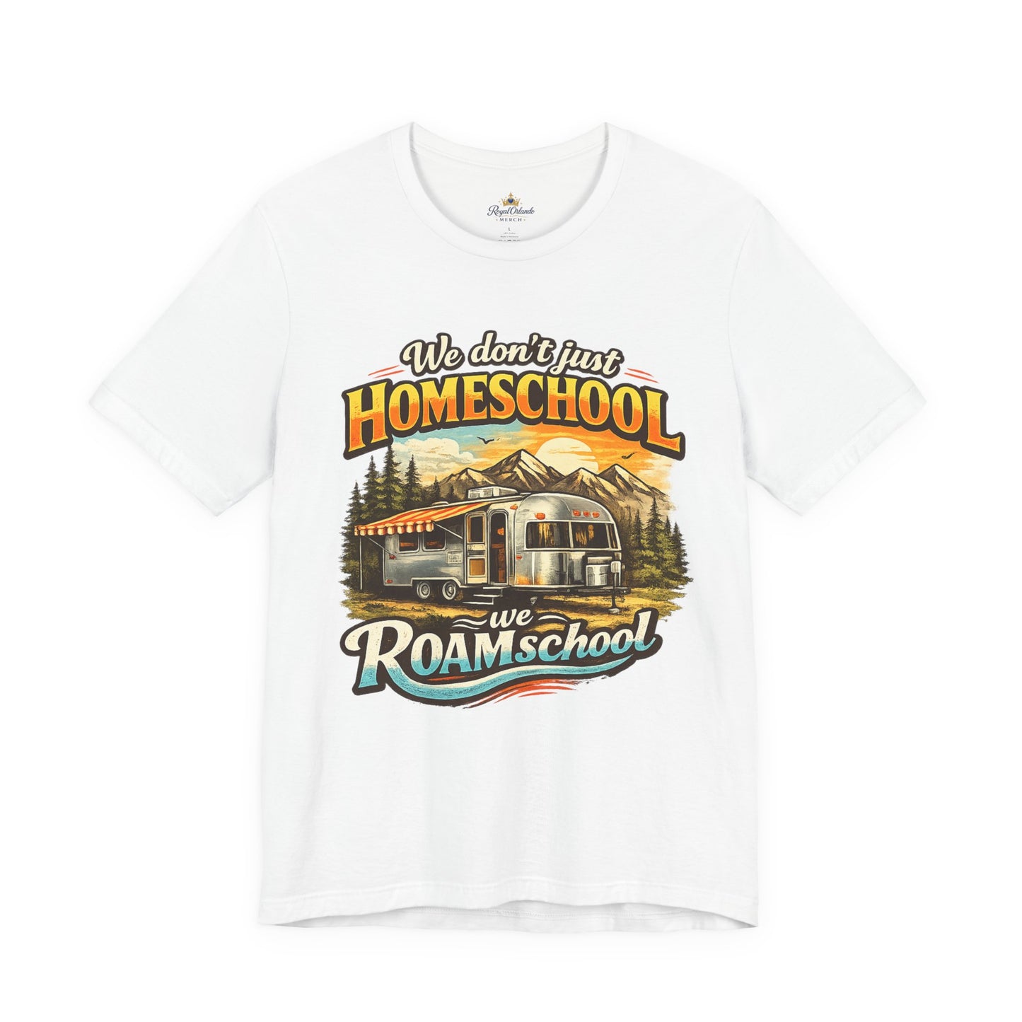 We don't just Homeschool we Roamschool T-Shirt | Airstream RV Camping Homeschool Tee,