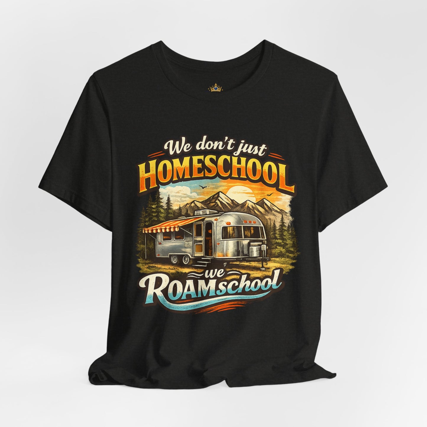We don't just Homeschool we Roamschool T-Shirt | Airstream RV Camping Homeschool Tee,