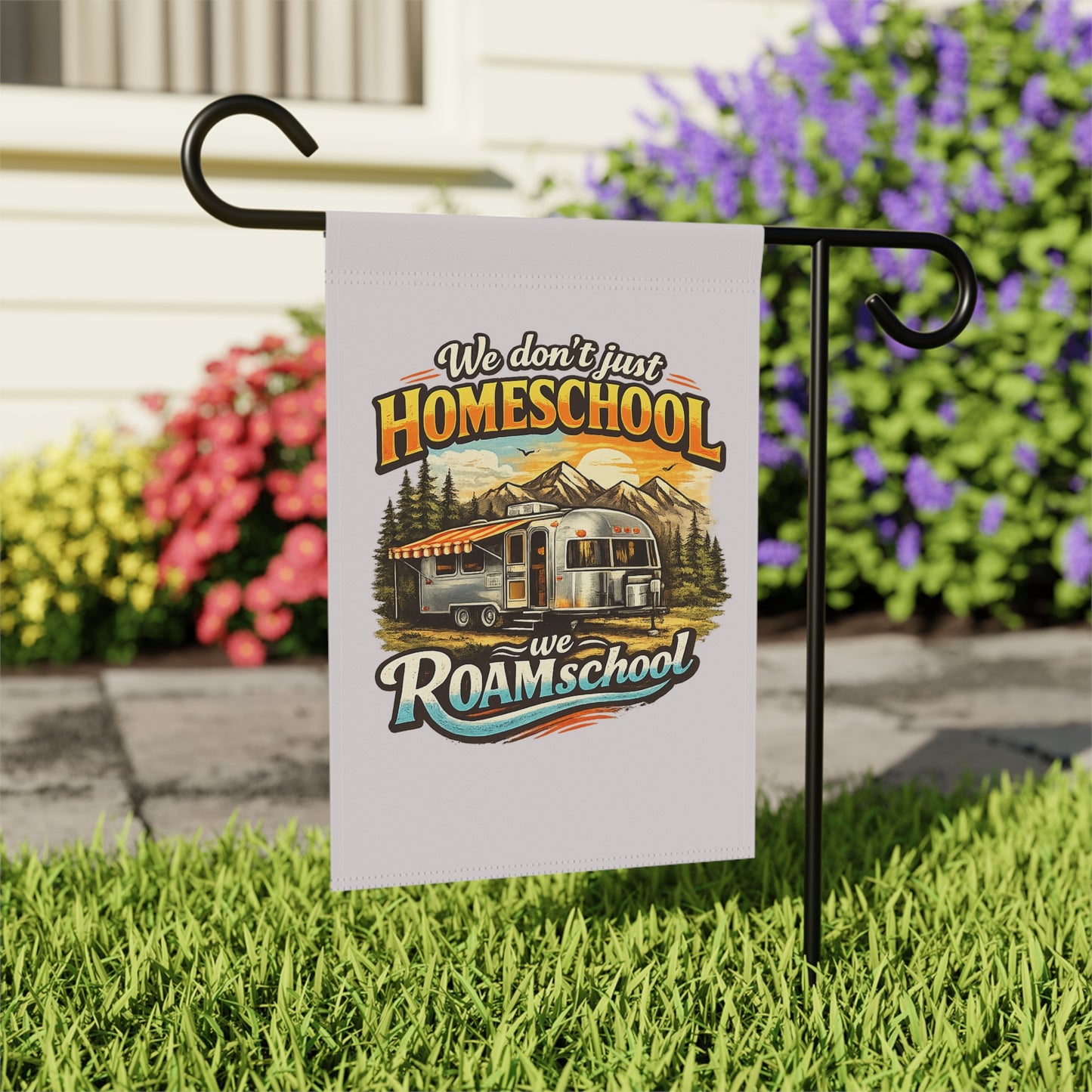 We Don't Just Homeschool We ROAMschool Garden & House Banner | Airstream RV Camping 2 sided