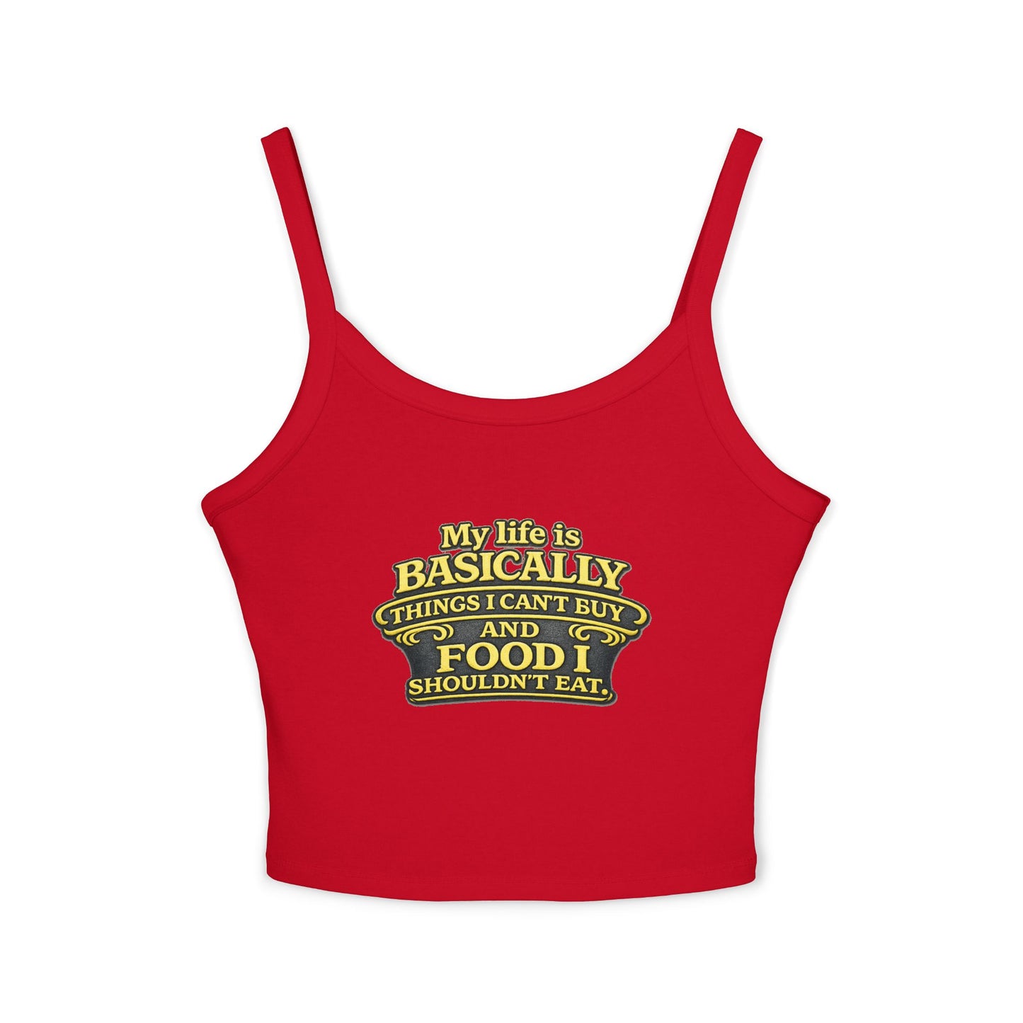 My life is basically things I cant buy and food I shouldnt eat  Tank Top