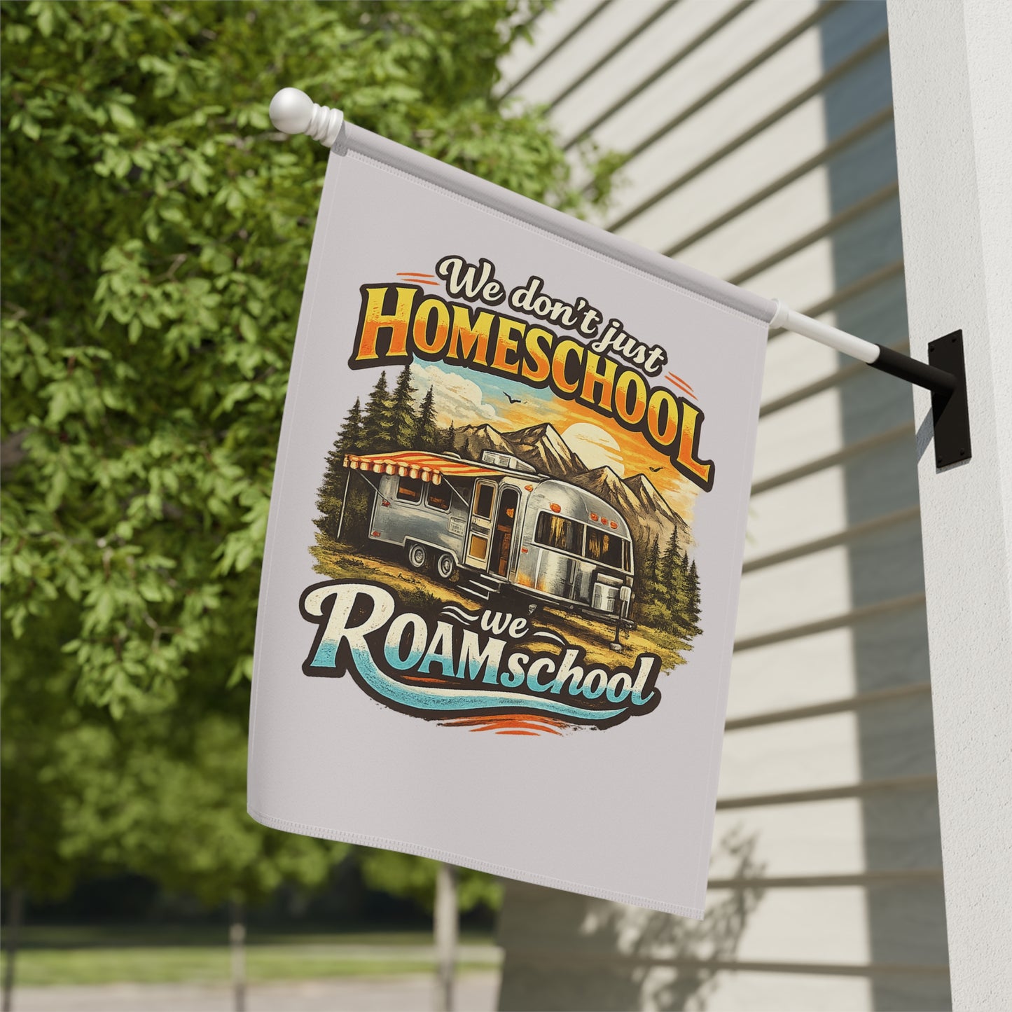 We Don't Just Homeschool We ROAMschool Garden & House Banner | Airstream RV Camping 2 sided