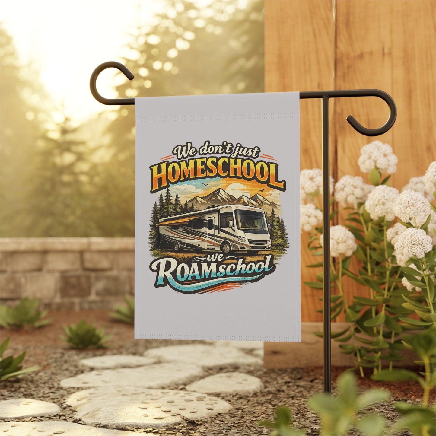 We Don't Just Homeschool We Roamschool Class A RV Camping 2 Sided Garden Flag | House Banner customizable
