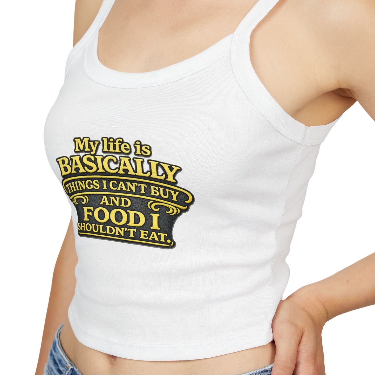 My life is basically things I cant buy and food I shouldnt eat  Tank Top