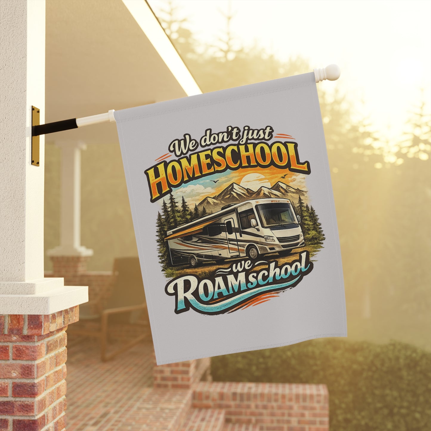 We Don't Just Homeschool We Roamschool Class A RV Camping 2 Sided Garden Flag | House Banner customizable