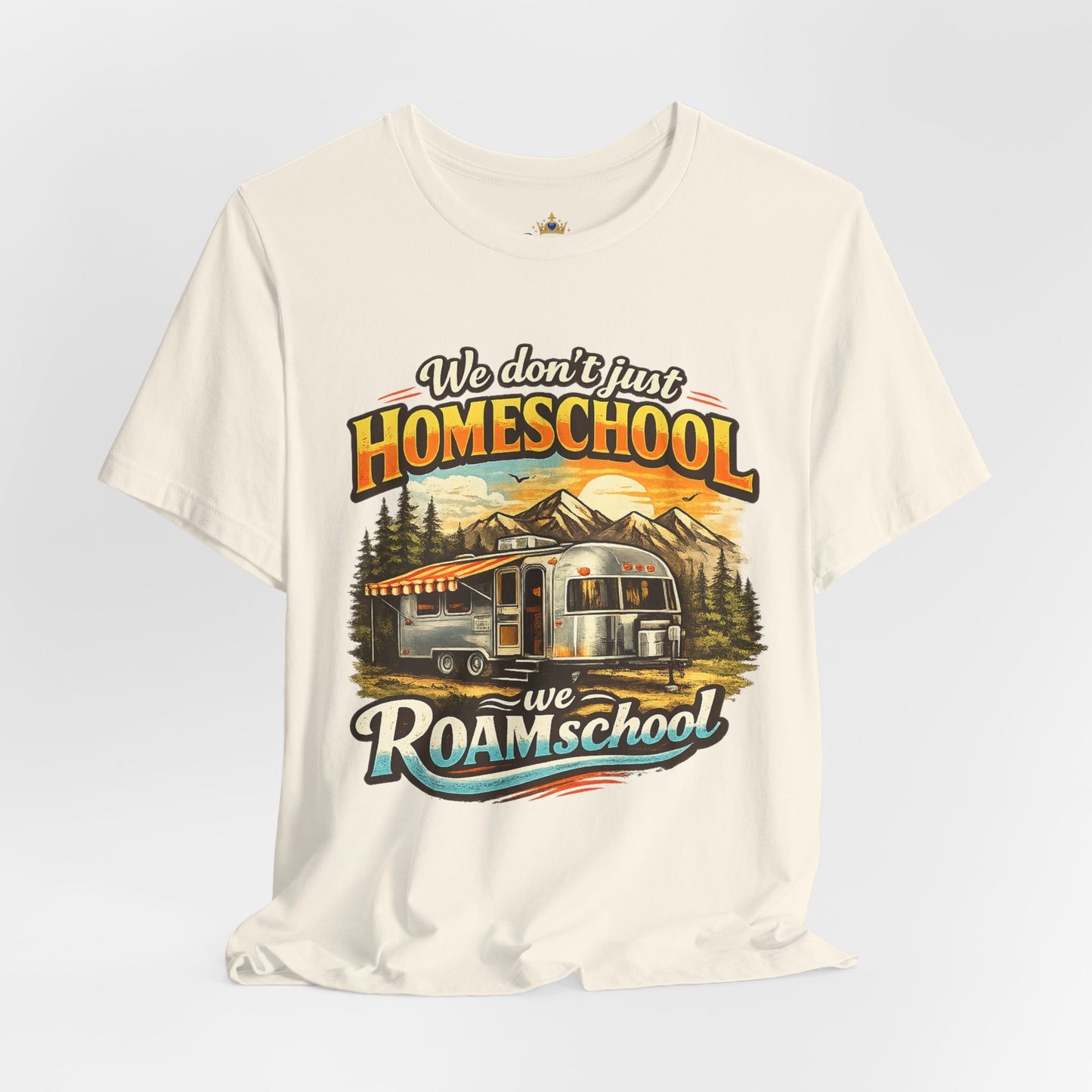 We don't just Homeschool we Roamschool T-Shirt | Airstream RV Camping Homeschool Tee,