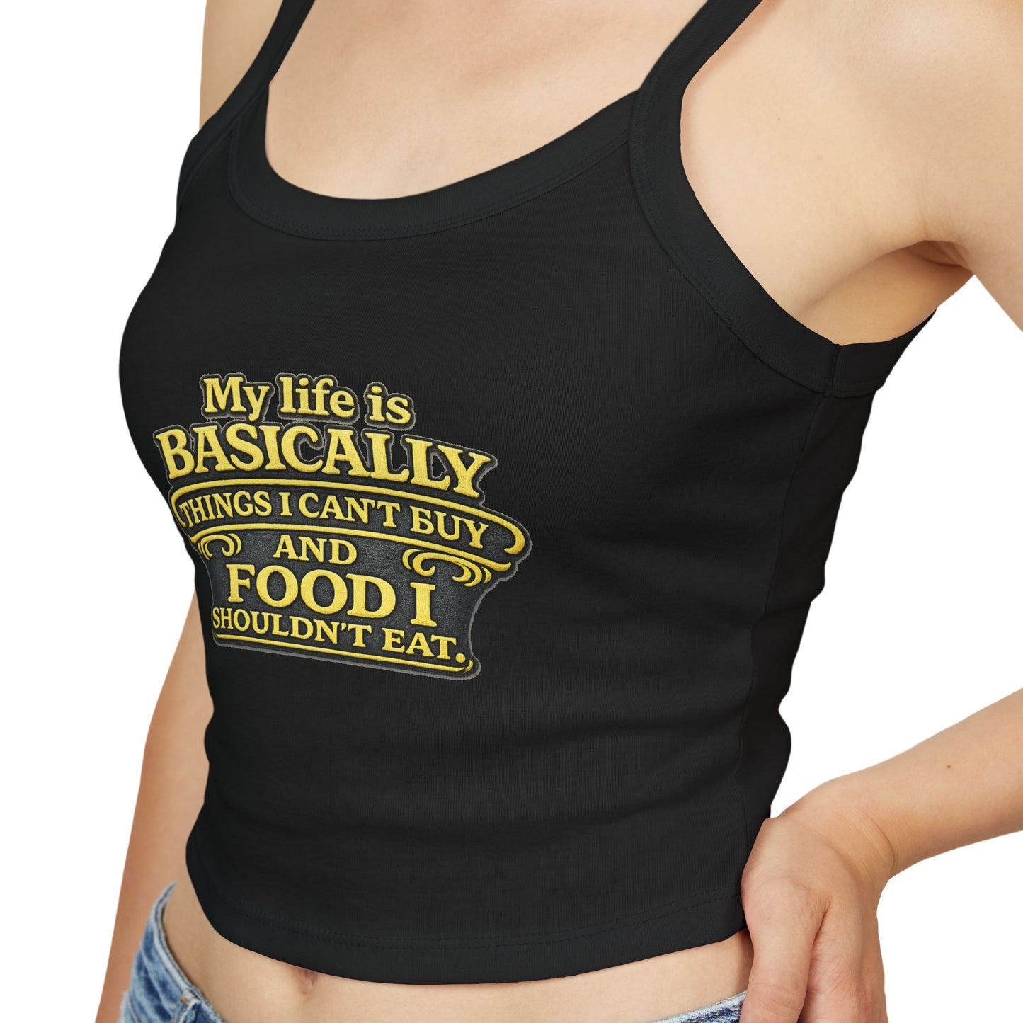 My life is basically things I cant buy and food I shouldnt eat  Tank Top