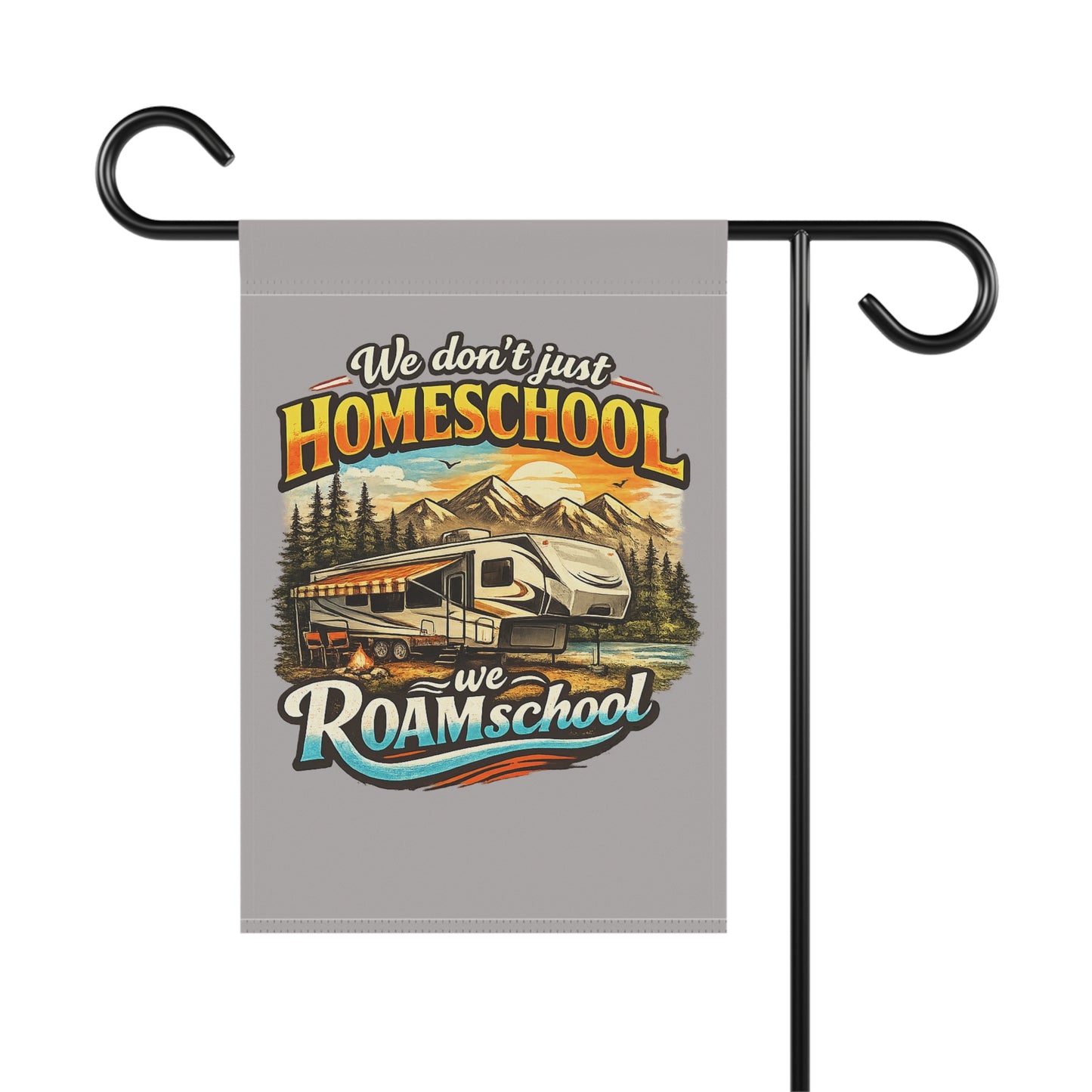 We Don't Just Homeschool We RoamSchool 5th Wheel RV Camping 2 sided Garden Flag | House Banner