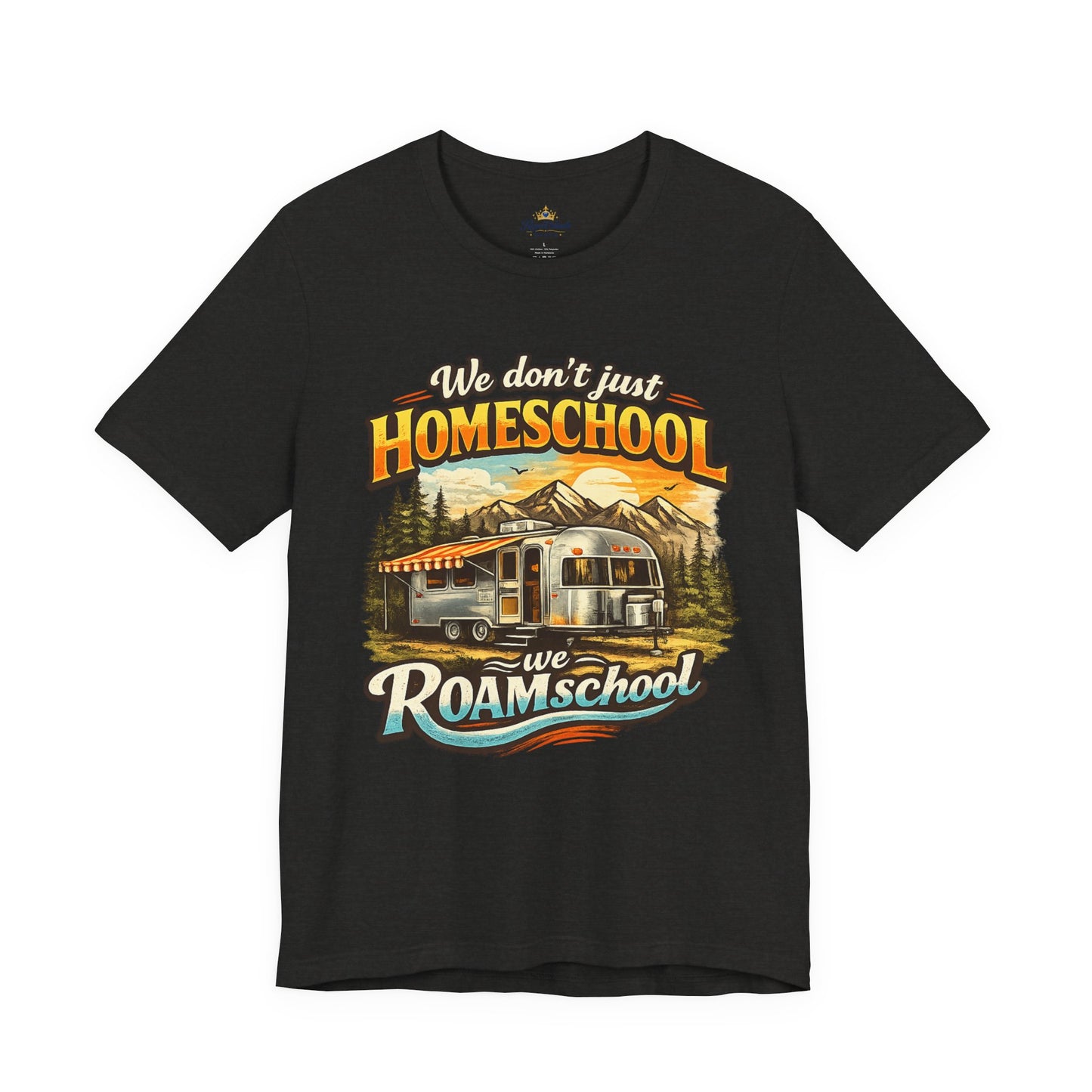 We don't just Homeschool we Roamschool T-Shirt | Airstream RV Camping Homeschool Tee,